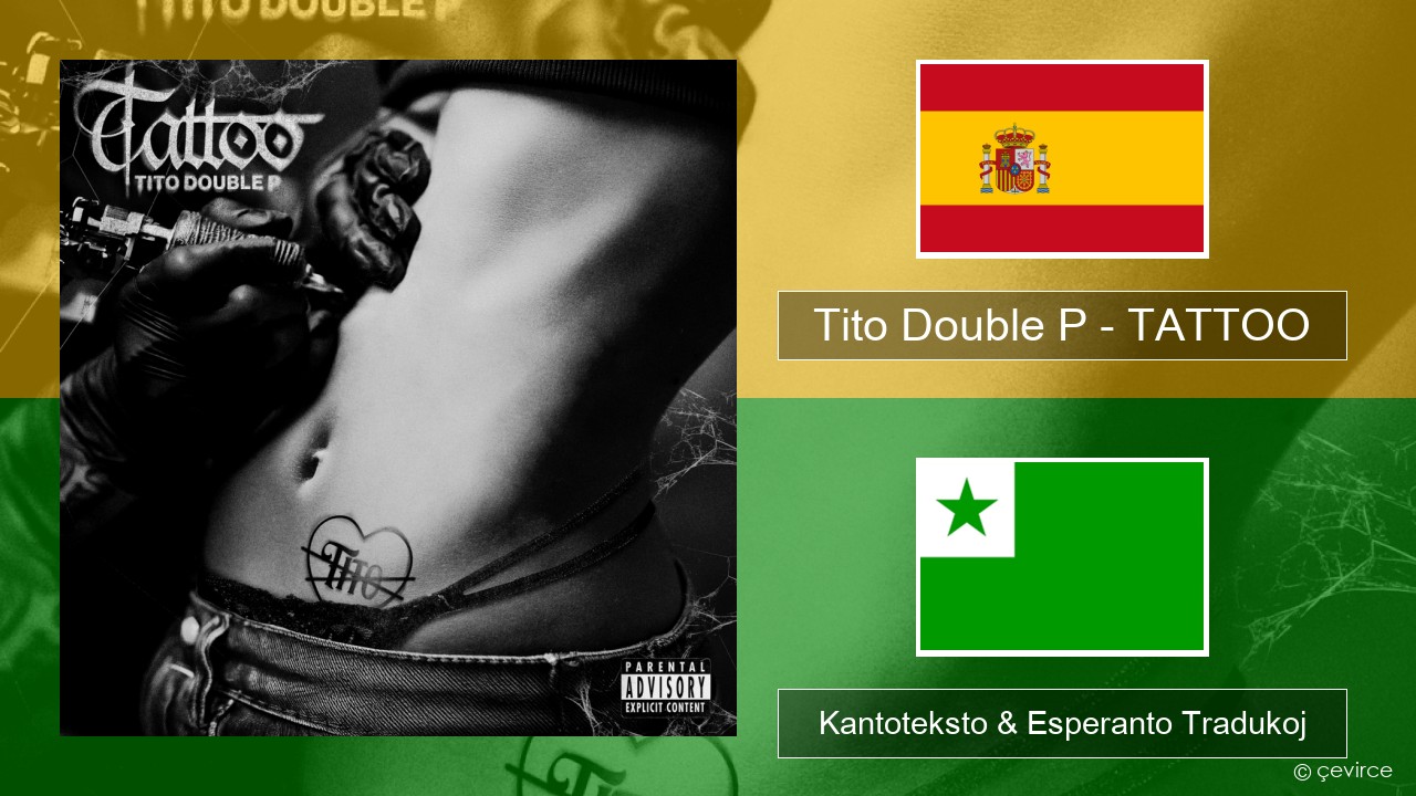 Tito Double P – TATTOO La hispana Kantoteksto & Esperanto Tradukoj