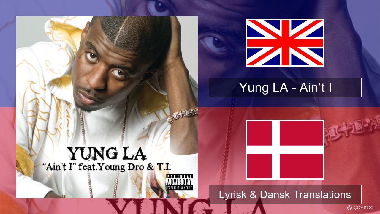 Yung LA – Ain’t I Engelsk Lyrisk & Dansk Translations