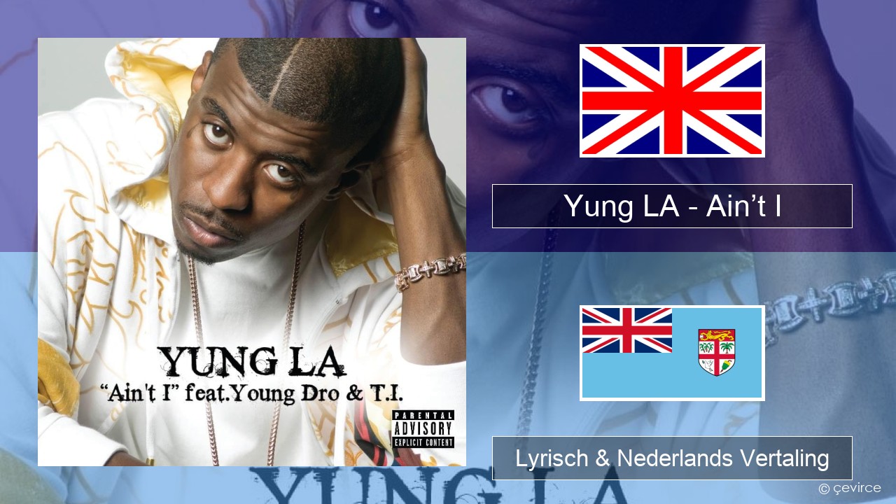 Yung LA – Ain’t I Engels Lyrisch & Nederlands Vertaling