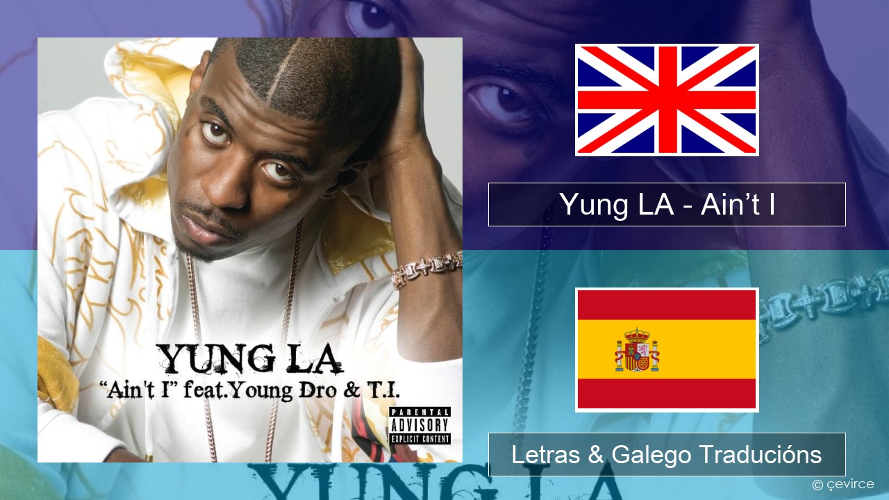 Yung LA – Ain’t I Inglés Letras & Galego Traducións