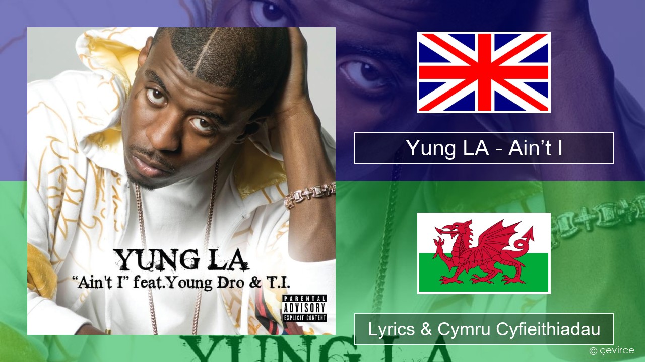 Yung LA – Ain’t I Saesneg Lyrics & Cymru Cyfieithiadau
