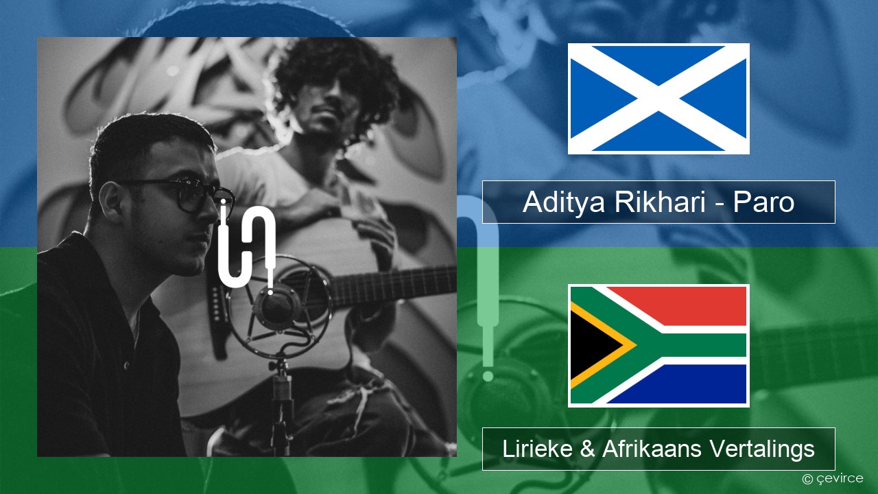 Aditya Rikhari – Paro (UNPLG’d) Skots-Gaeliese Lirieke & Afrikaans Vertalings