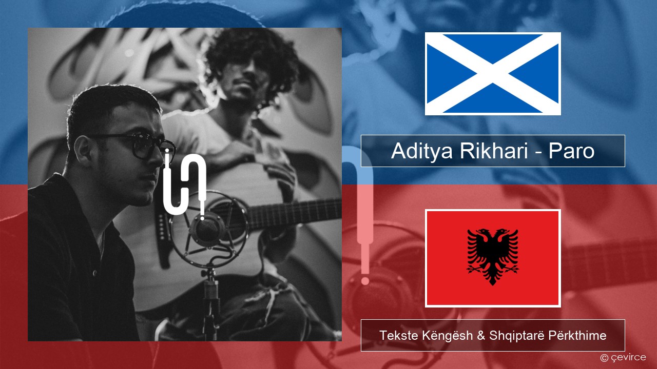 Aditya Rikhari – Paro (UNPLG’d) Galiç Skocez Tekste Këngësh & Shqiptarë Përkthime