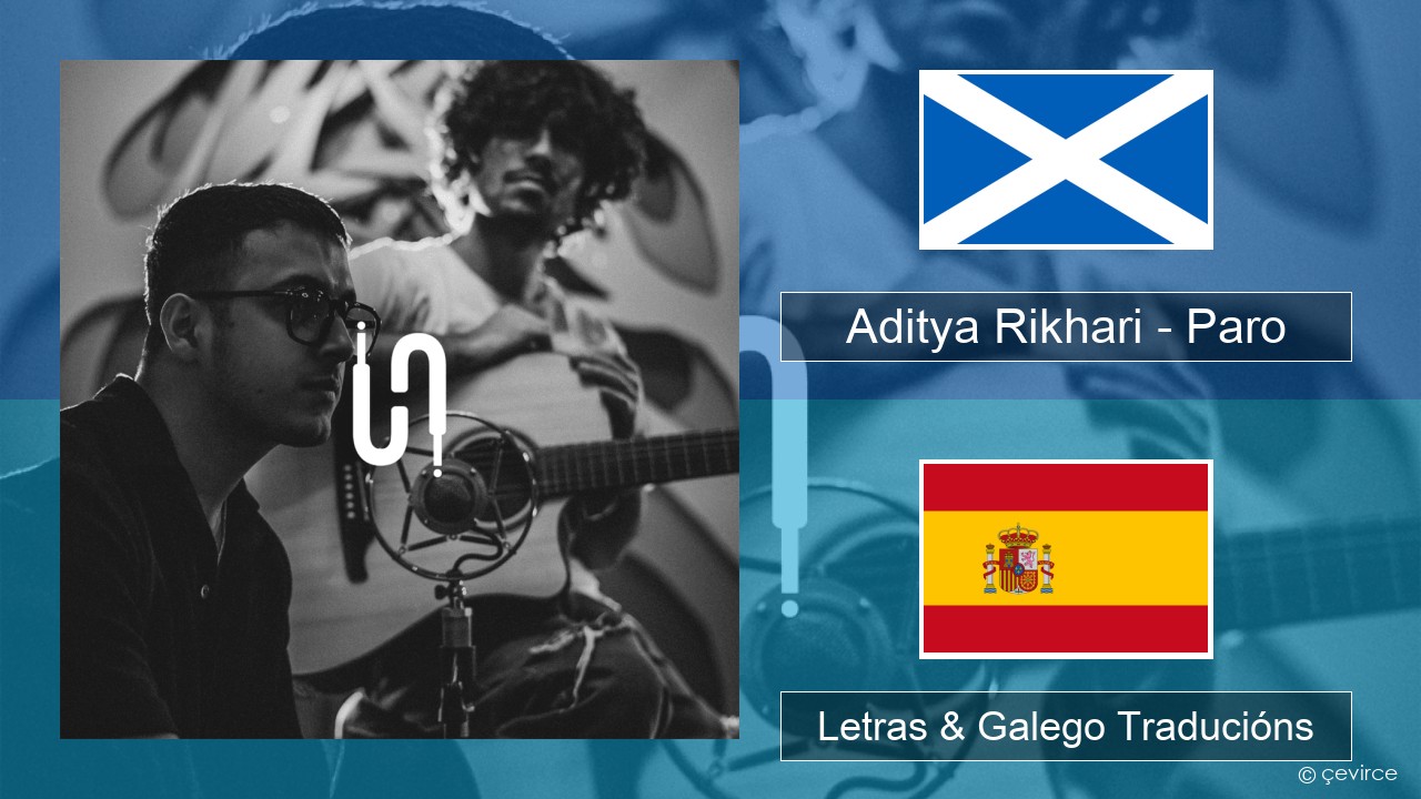Aditya Rikhari – Paro (UNPLG’d) Gaélico Escocés Letras & Galego Traducións