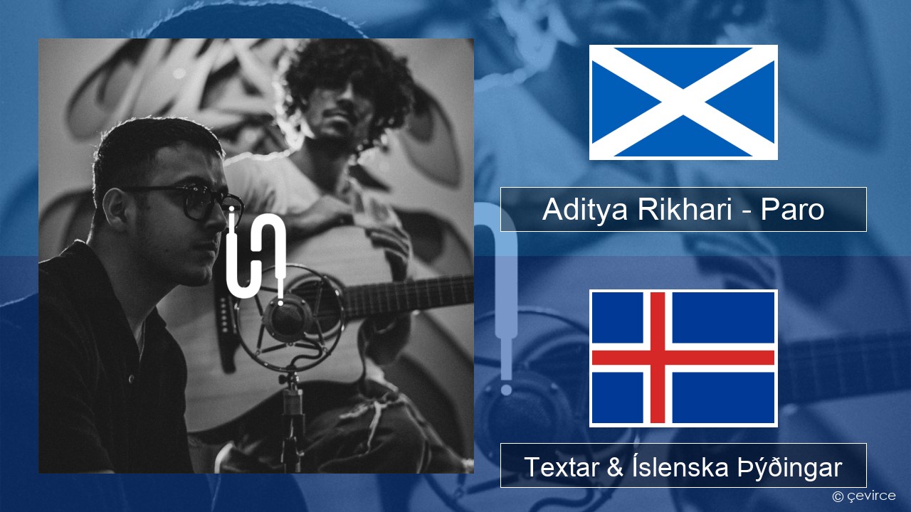 Aditya Rikhari – Paro (UNPLG’d) Skosk Gelíska Textar & Íslenska Þýðingar