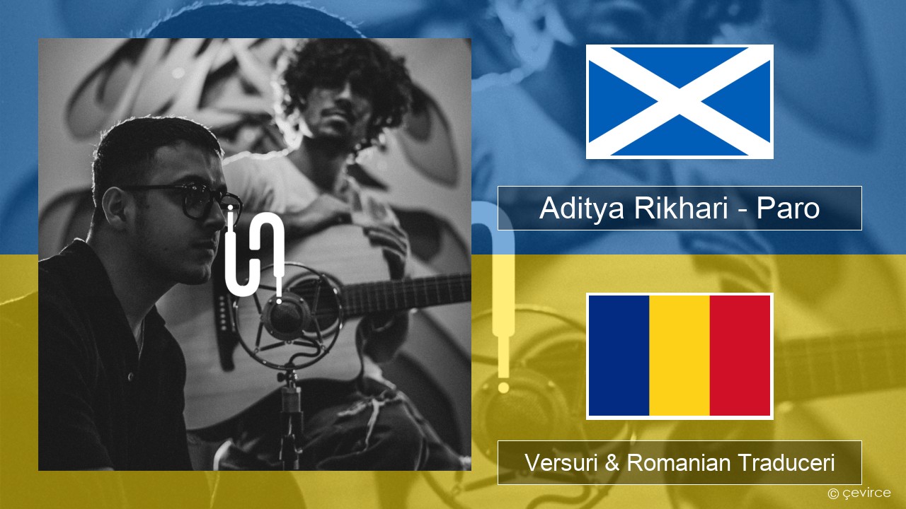 Aditya Rikhari – Paro (UNPLG’d) Gaelică Scoțiană Versuri & Romanian Traduceri