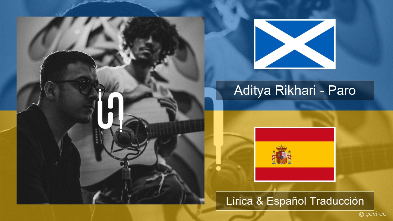 Aditya Rikhari – Paro (UNPLG’d) Gaélico Escocés Lírica & Español Traducción