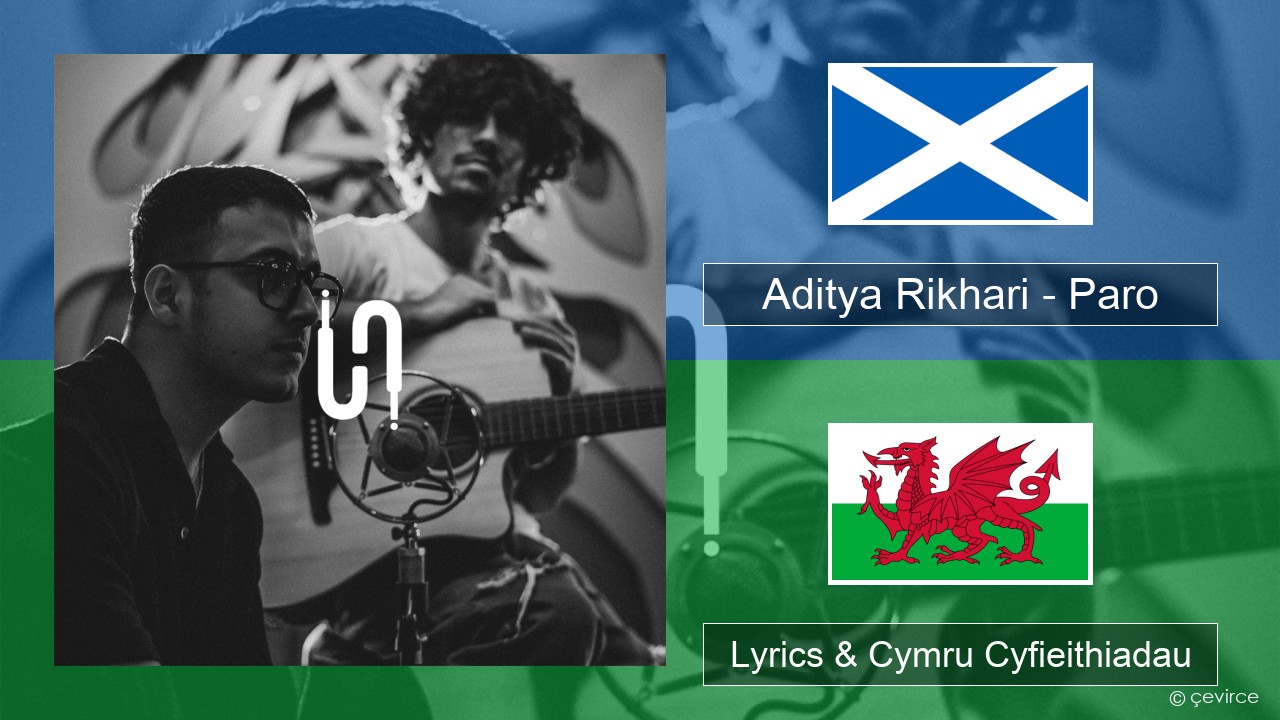 Aditya Rikhari – Paro (UNPLG’d) Gaeleg Yr Alban Lyrics & Cymru Cyfieithiadau