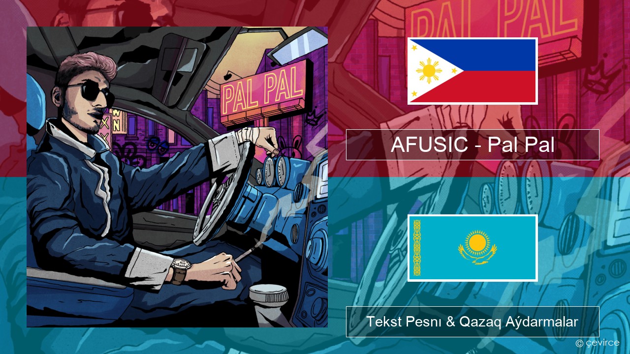 AFUSIC – Pal Pal Kebýano Tekst Pesnı & Qazaq (latyn) Aýdarmalar