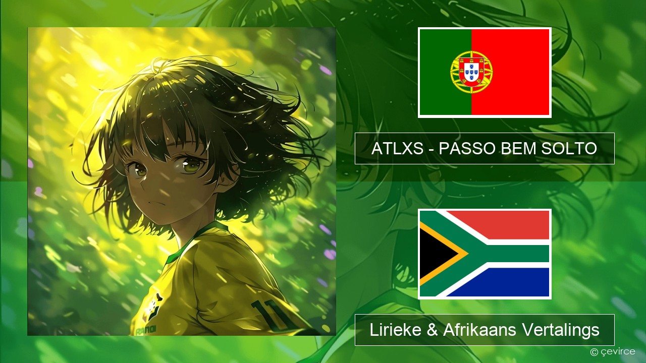 ATLXS – PASSO BEM SOLTO Portugees Lirieke & Afrikaans Vertalings