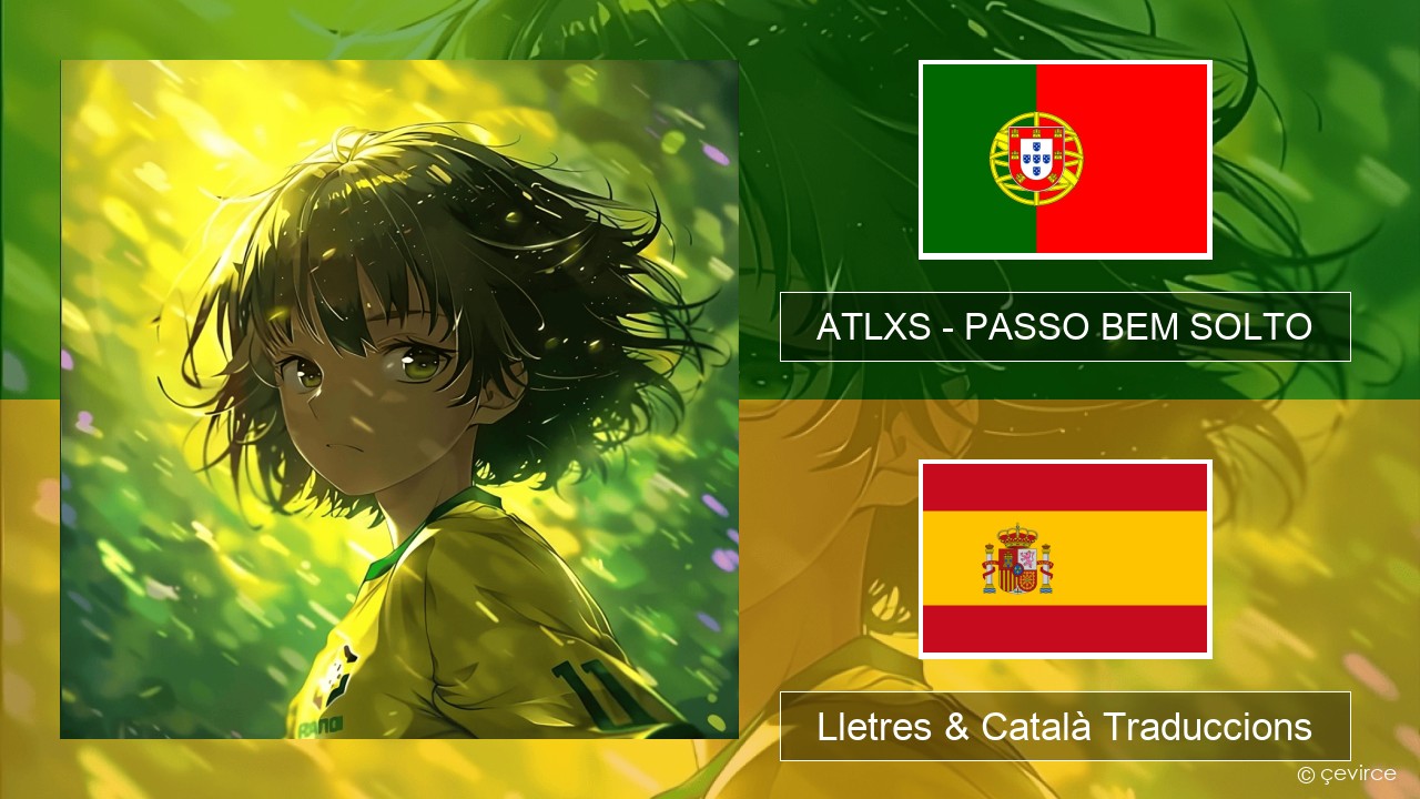 ATLXS – PASSO BEM SOLTO Portuguès Lletres & Català Traduccions