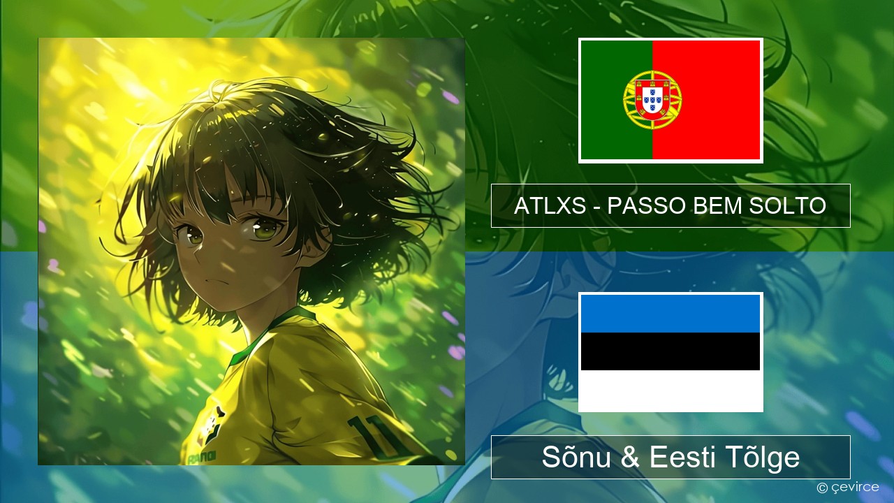 ATLXS – PASSO BEM SOLTO Portugali Sõnu & Eesti Tõlge