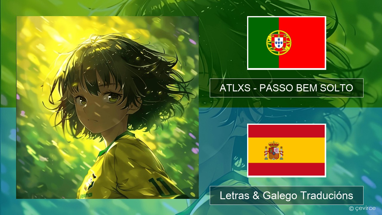 ATLXS – PASSO BEM SOLTO Portugués Letras & Galego Traducións
