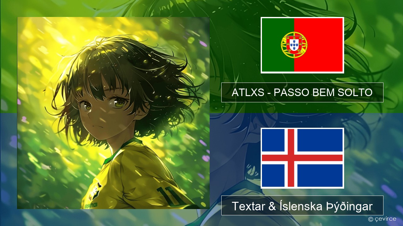 ATLXS – PASSO BEM SOLTO Portúgalska Textar & Íslenska Þýðingar