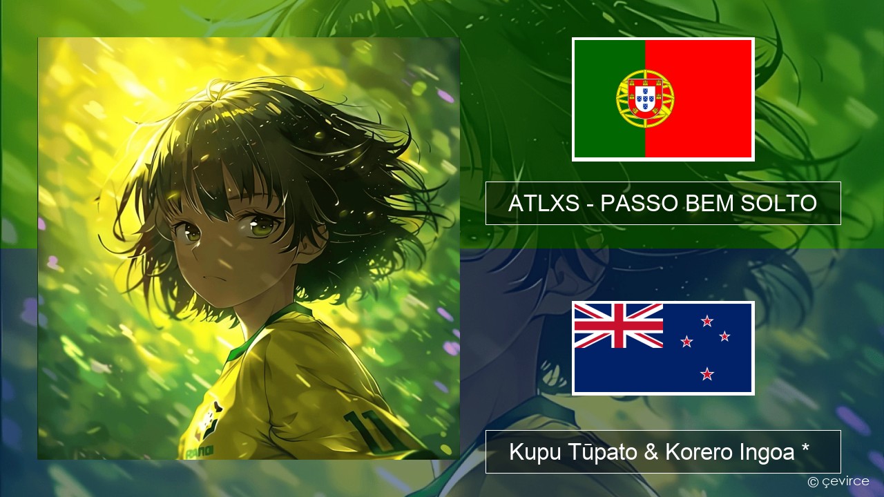 ATLXS – PASSO BEM SOLTO Ingoa *  Kupu Tūpato & Korero Ingoa *