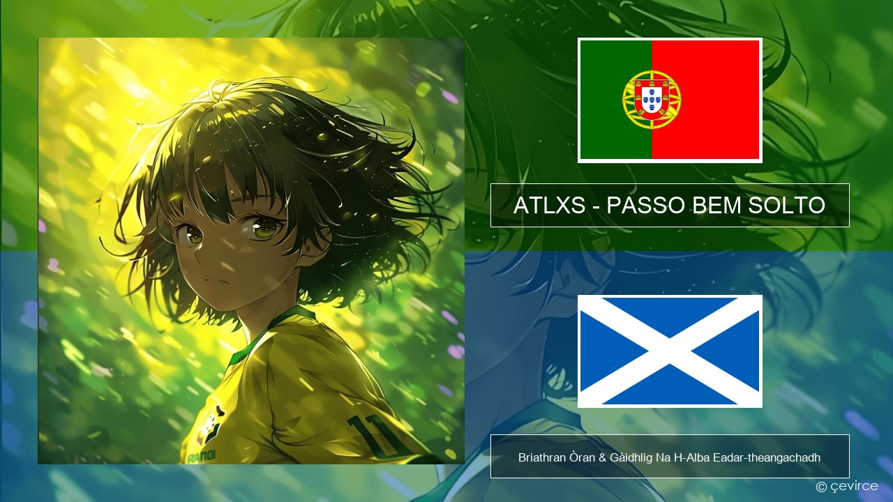 ATLXS – PASSO BEM SOLTO Portagailis Briathran Òran & Gàidhlig Na H-Alba Eadar-theangachadh