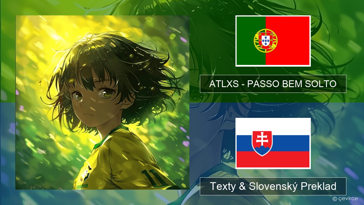 ATLXS – PASSO BEM SOLTO Portugalský Texty & Slovenský Preklad