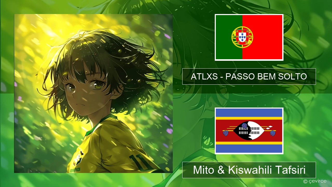 ATLXS – PASSO BEM SOLTO Kireno Mito & Kiswahili Tafsiri