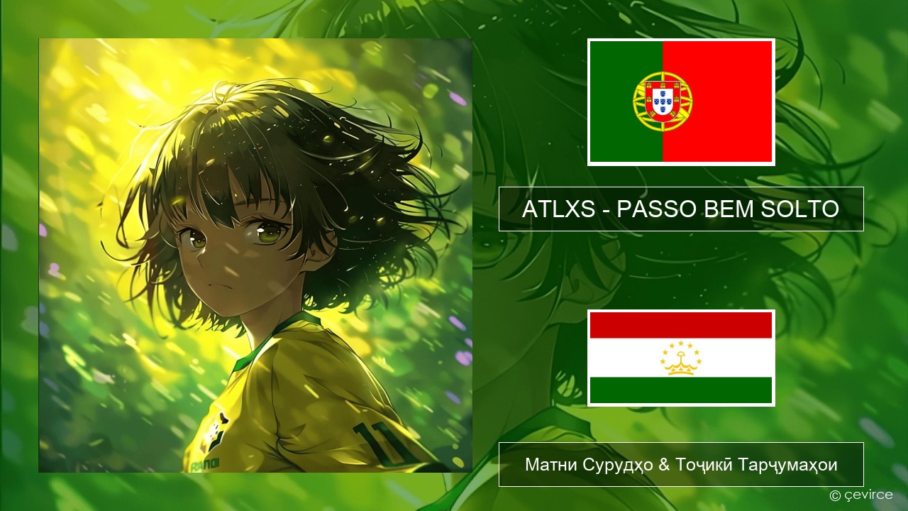 ATLXS – PASSO BEM SOLTO Португалӣ Матни Сурудҳо & Тоҷикӣ Тарҷумаҳои