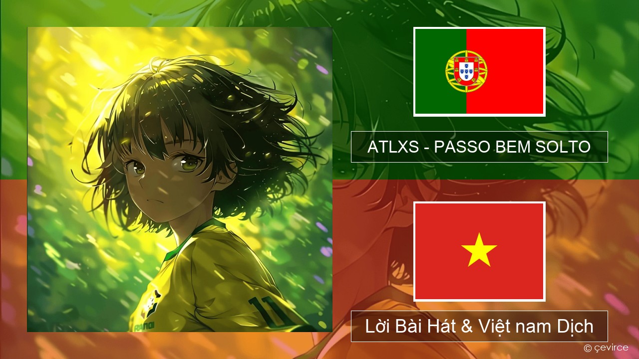 ATLXS – PASSO BEM SOLTO Bồ đào nha Lời Bài Hát & Việt nam Dịch
