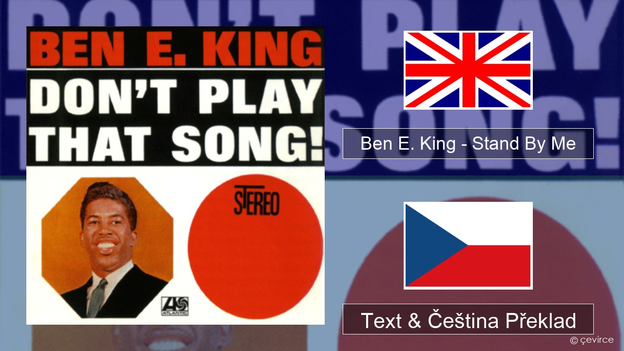 Ben E. King – Stand By Me Anglický Text & Čeština Překlad