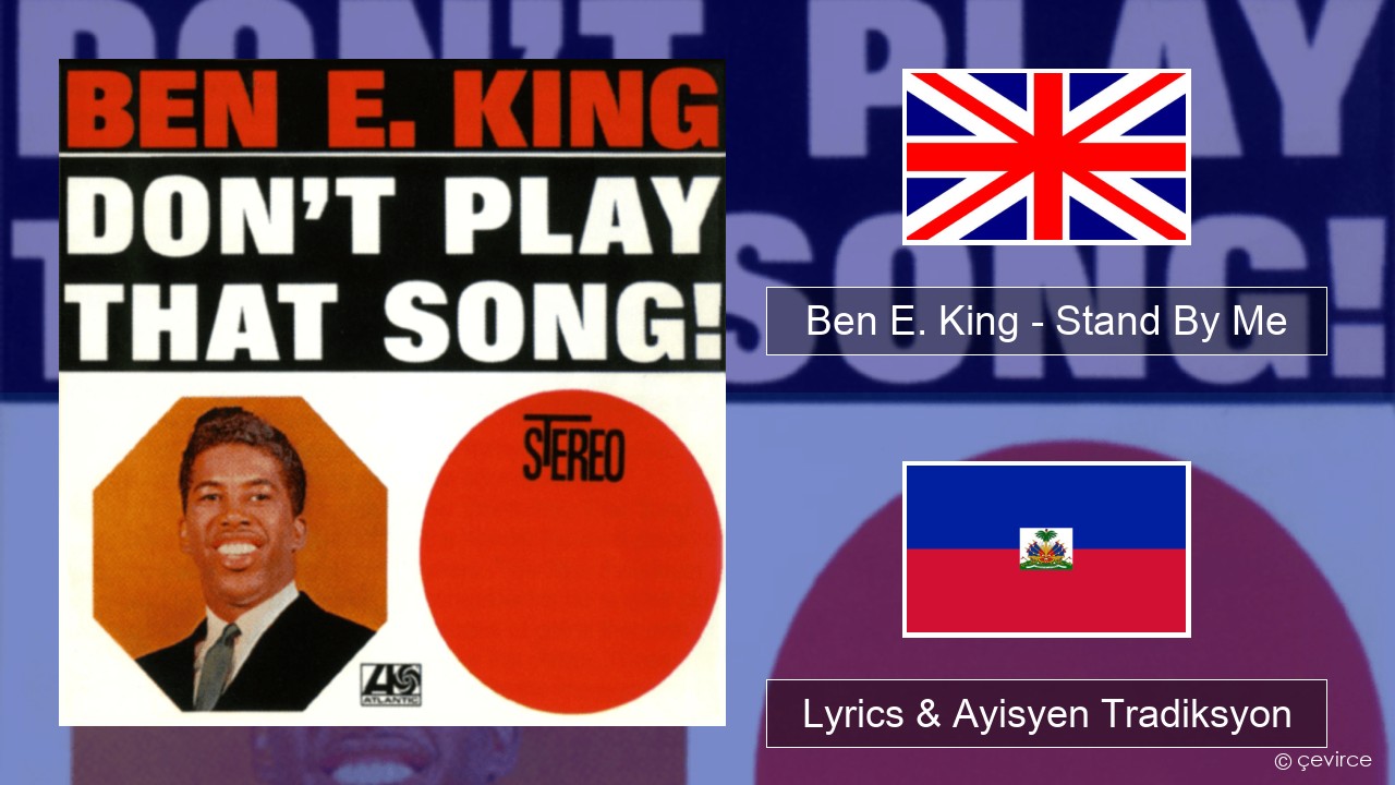 Ben E. King – Stand By Me Angle Lyrics & Ayisyen Tradiksyon