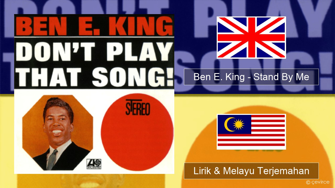 Ben E. King – Stand By Me Francais Lirik & Melayu (Malay) Terjemahan