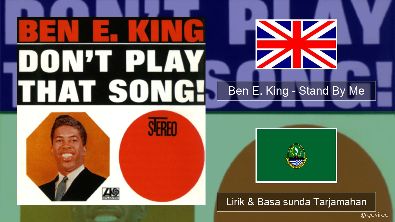 Ben E. King – Stand By Me Basa inggris Lirik & Basa sunda Tarjamahan