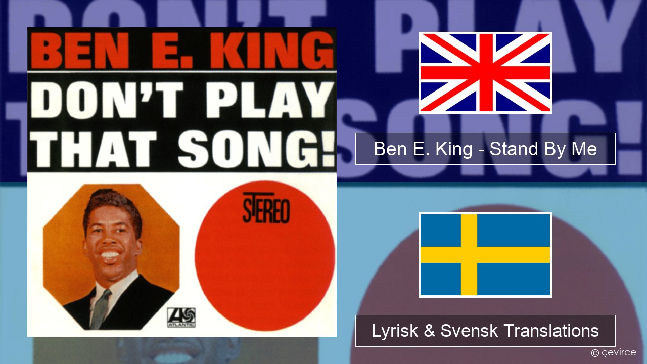 Ben E. King – Stand By Me Engelsk Lyrisk & Svensk Translations