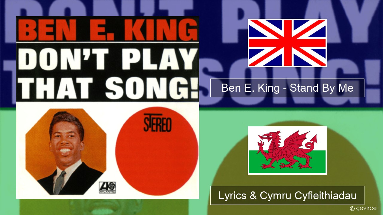 Ben E. King – Stand By Me Saesneg Lyrics & Cymru Cyfieithiadau