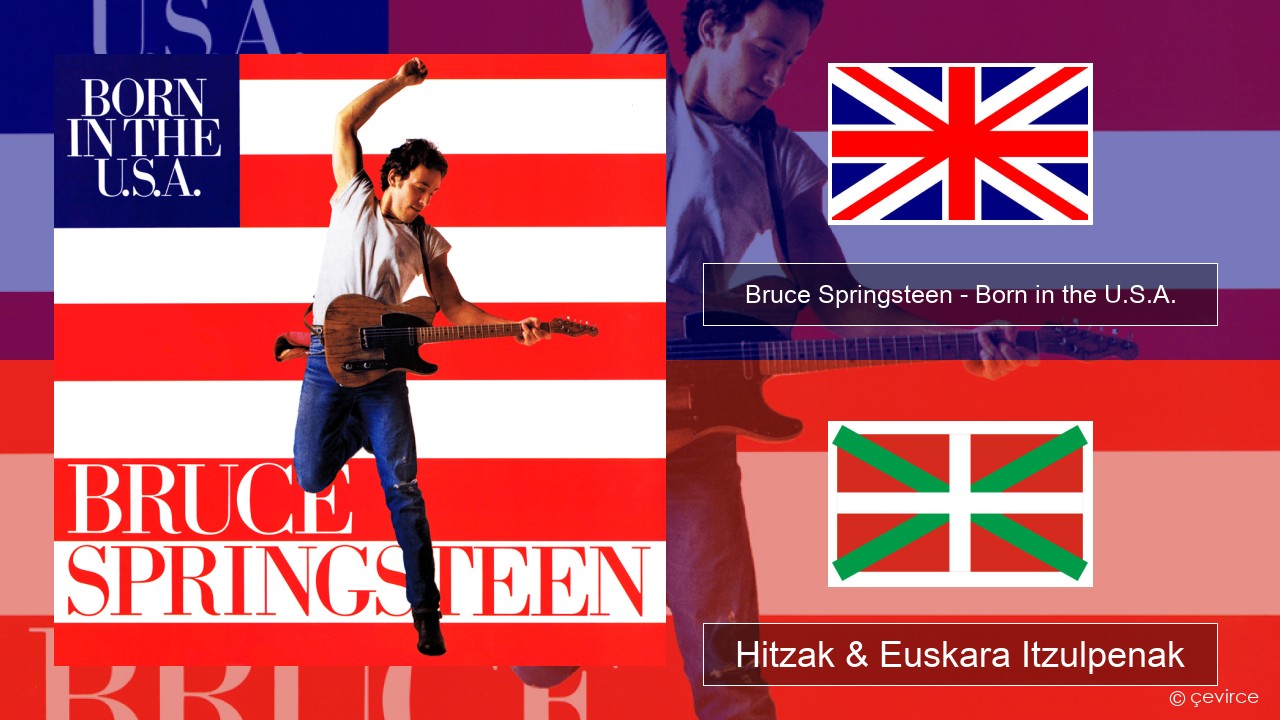 Bruce Springsteen – Born in the U.S.A. Ingelesa Hitzak & Euskara Itzulpenak