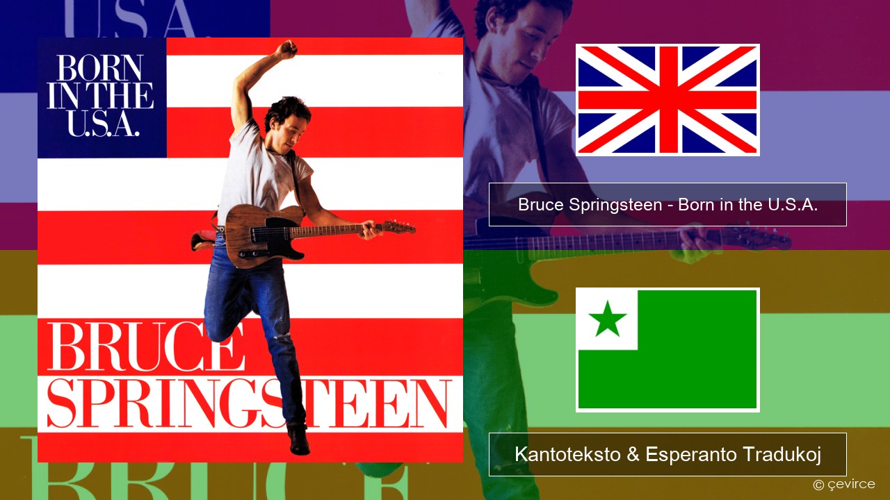 Bruce Springsteen – Born in the U.S.A. La angla Kantoteksto & Esperanto Tradukoj