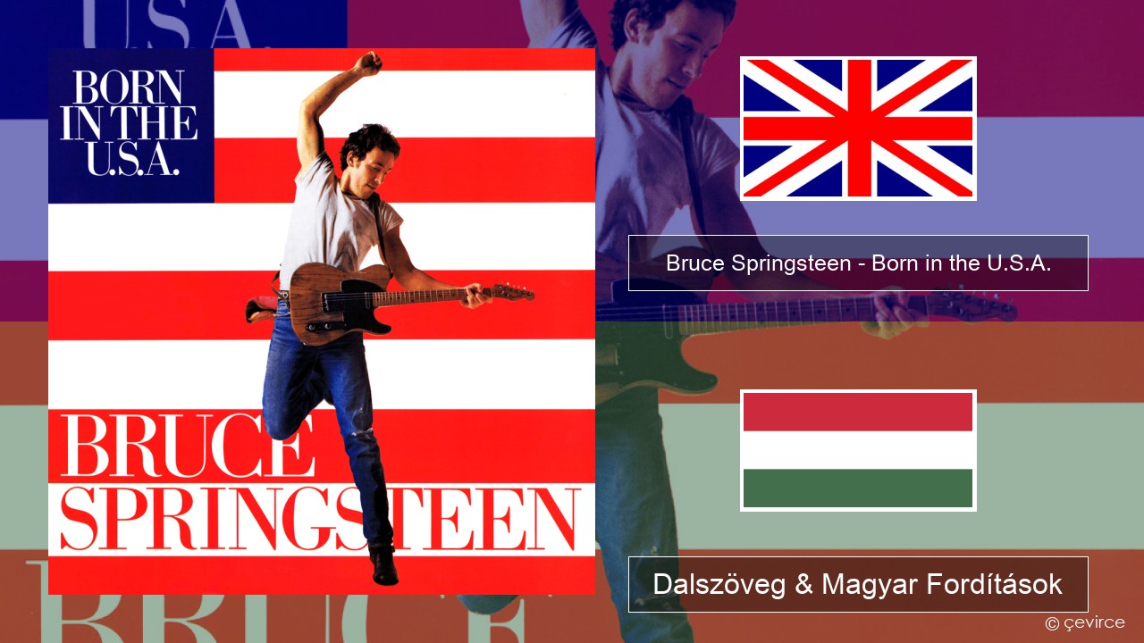 Bruce Springsteen – Born in the U.S.A. Magyar Dalszöveg & Magyar Fordítások