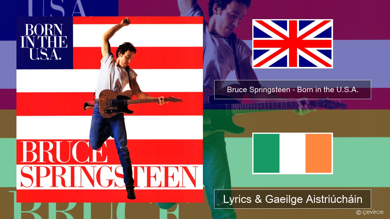 Bruce Springsteen – Born in the U.S.A. Béarla Lyrics & Gaeilge Aistriúcháin