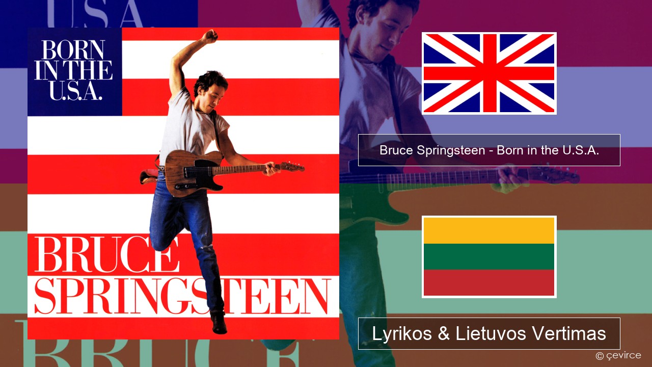 Bruce Springsteen – Born in the U.S.A. Anglų Lyrikos & Lietuvos Vertimas