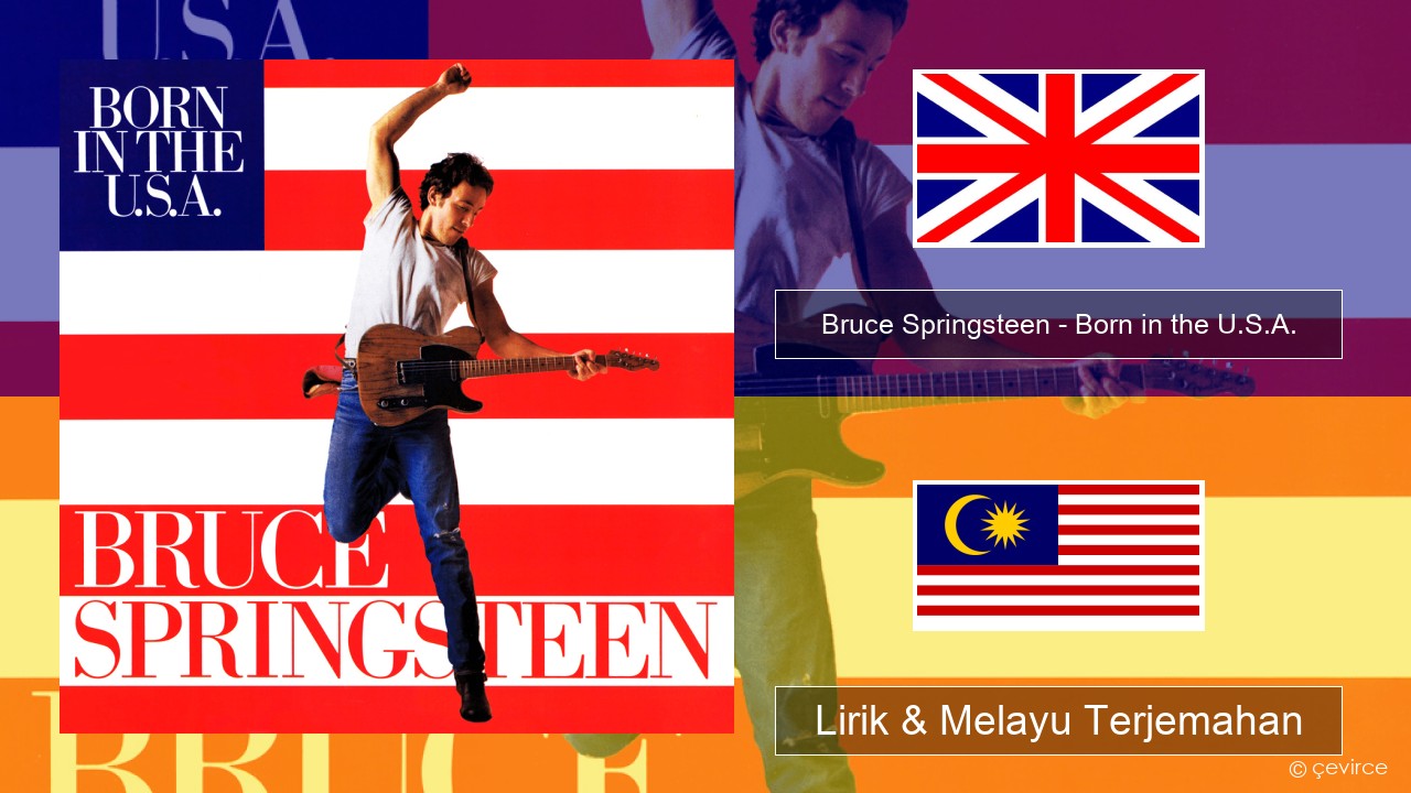 Bruce Springsteen – Born in the U.S.A. Francais Lirik & Melayu (Malay) Terjemahan