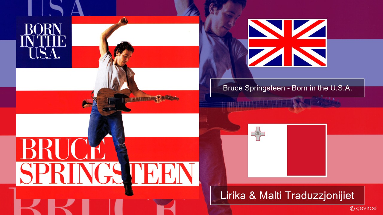 Bruce Springsteen – Born in the U.S.A. Ingliż Lirika & Malti Traduzzjonijiet
