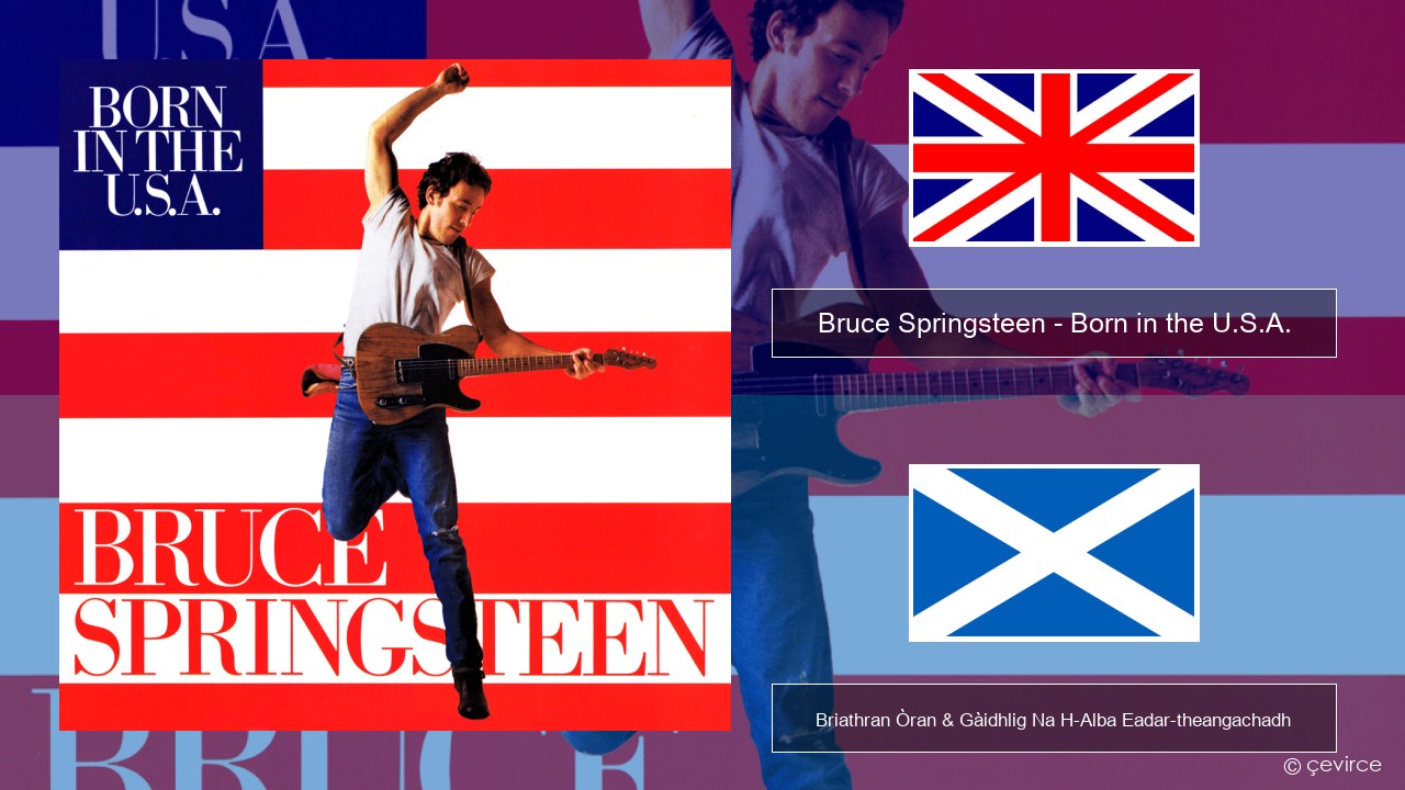 Bruce Springsteen – Born in the U.S.A. Gaelic Briathran Òran & Gàidhlig Na H-Alba Eadar-theangachadh