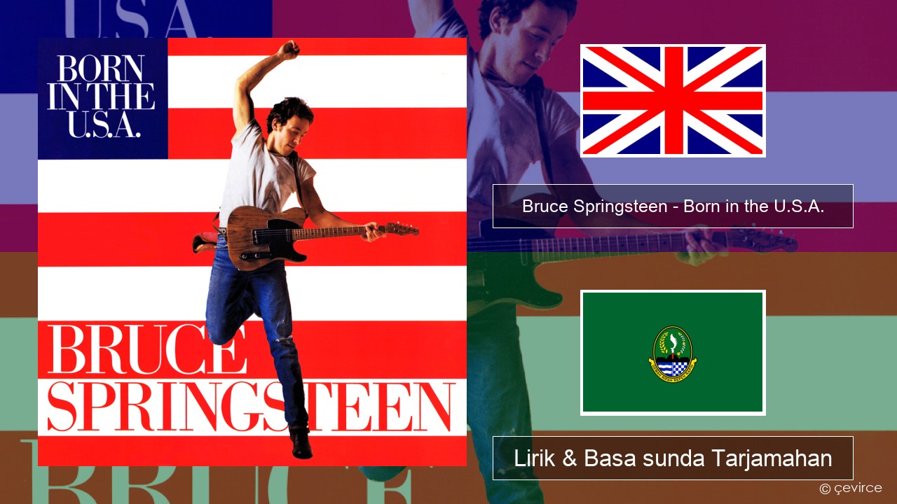 Bruce Springsteen – Born in the U.S.A. Basa inggris Lirik & Basa sunda Tarjamahan