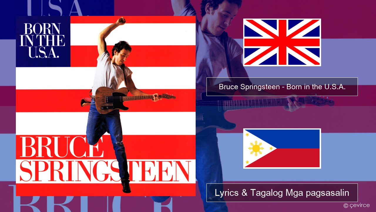 Bruce Springsteen – Born in the U.S.A. Ingles Lyrics & Tagalog Mga pagsasalin