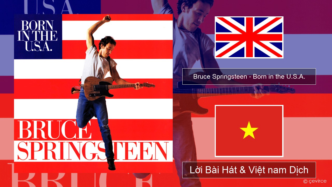 Bruce Springsteen – Born in the U.S.A. Tiếng anh Lời Bài Hát & Việt nam Dịch
