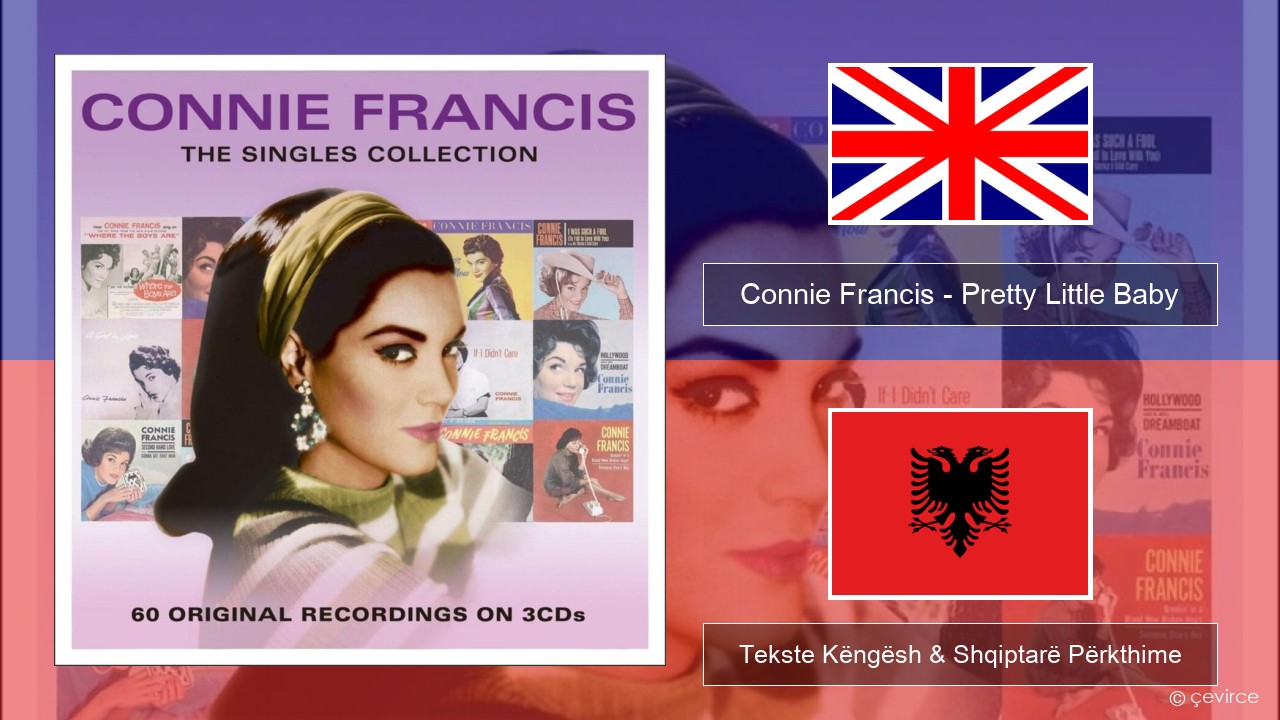 Connie Francis – Pretty Little Baby Anglisht Tekste Këngësh & Shqiptarë Përkthime