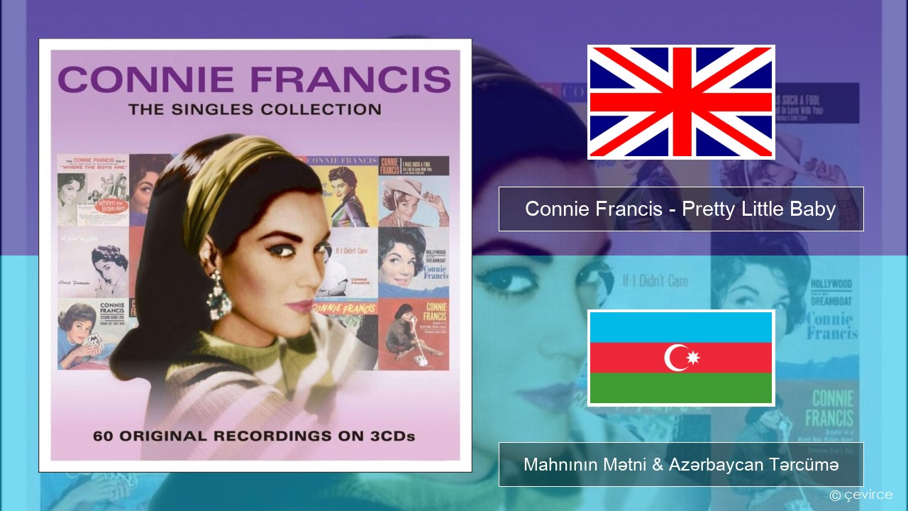 Connie Francis – Pretty Little Baby İngilis dili Mahnının Mətni & Azərbaycan Tərcümə