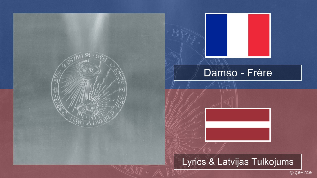 Damso – Frère Franču Lyrics & Latvijas Tulkojums