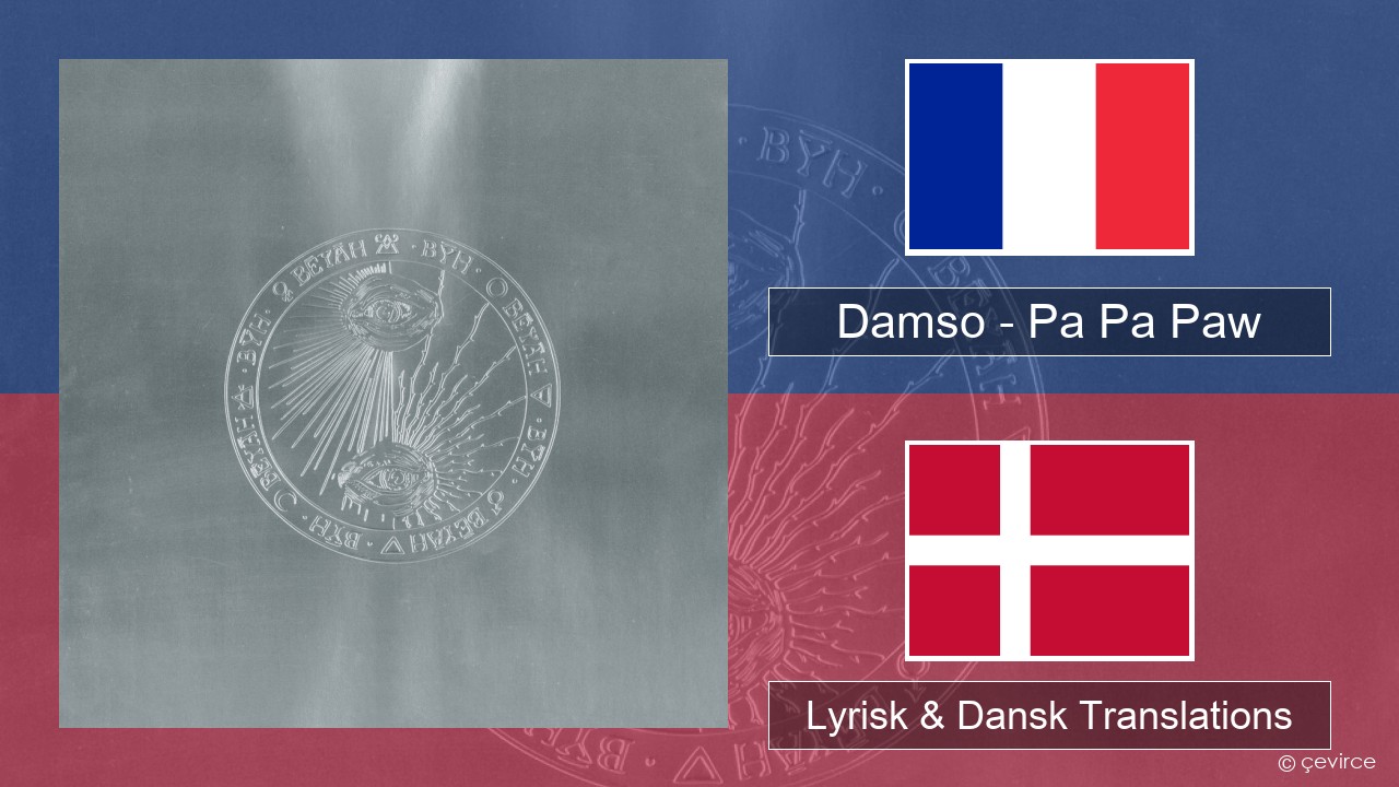 Damso – Pa Pa Paw Fransk Lyrisk & Dansk Translations