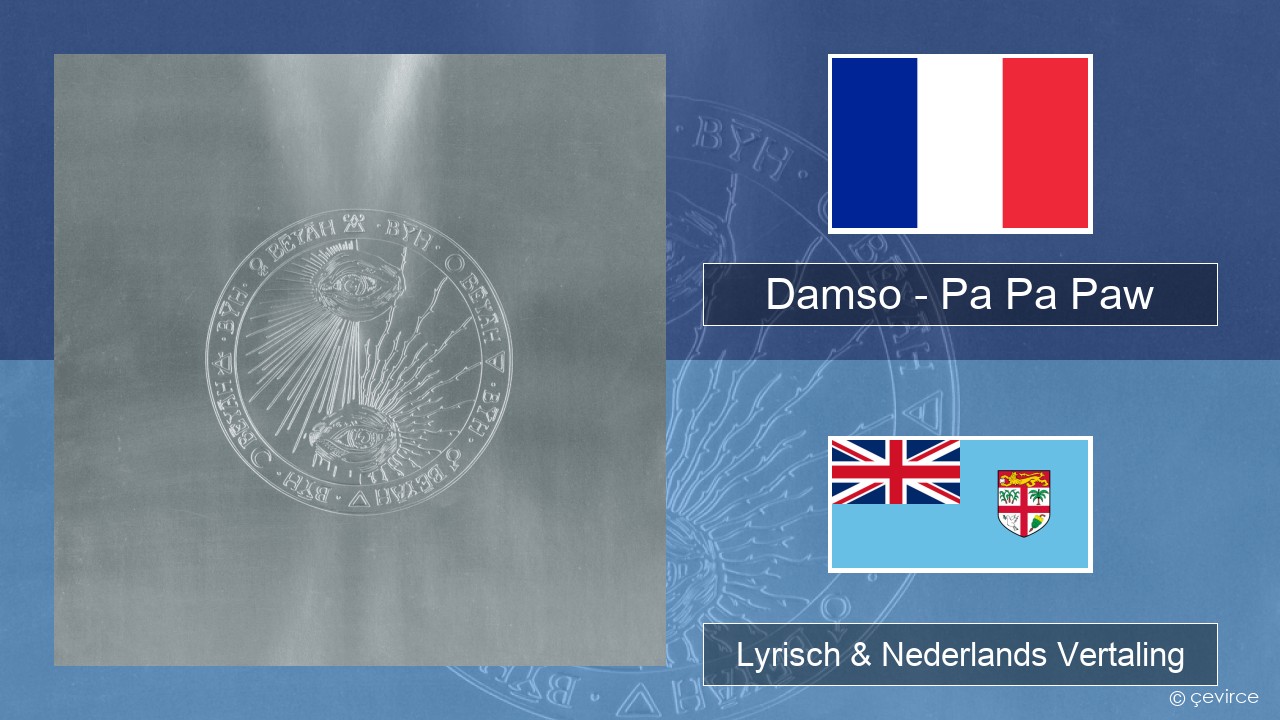 Damso – Pa Pa Paw Frans Lyrisch & Nederlands Vertaling