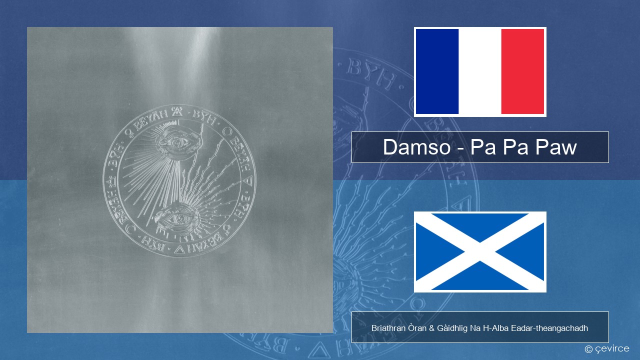 Damso – Pa Pa Paw Fraingis Briathran Òran & Gàidhlig Na H-Alba Eadar-theangachadh
