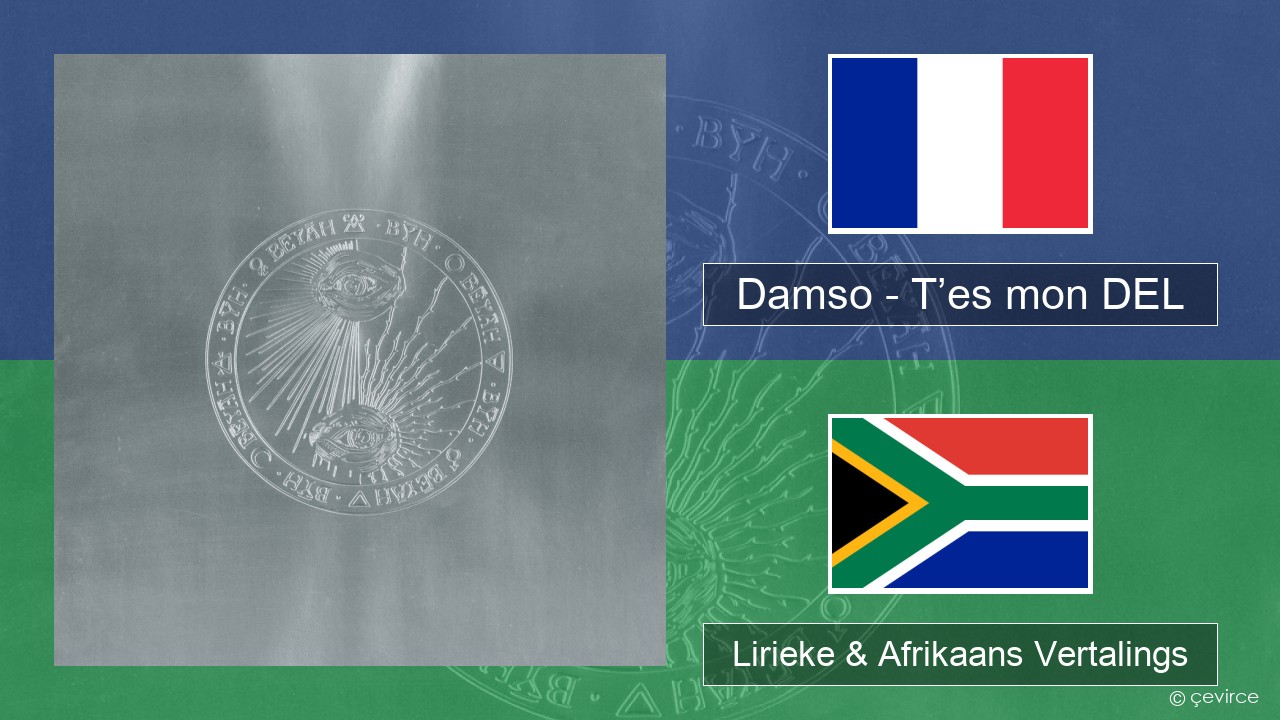 Damso – T’es mon DEL Franse Lirieke & Afrikaans Vertalings