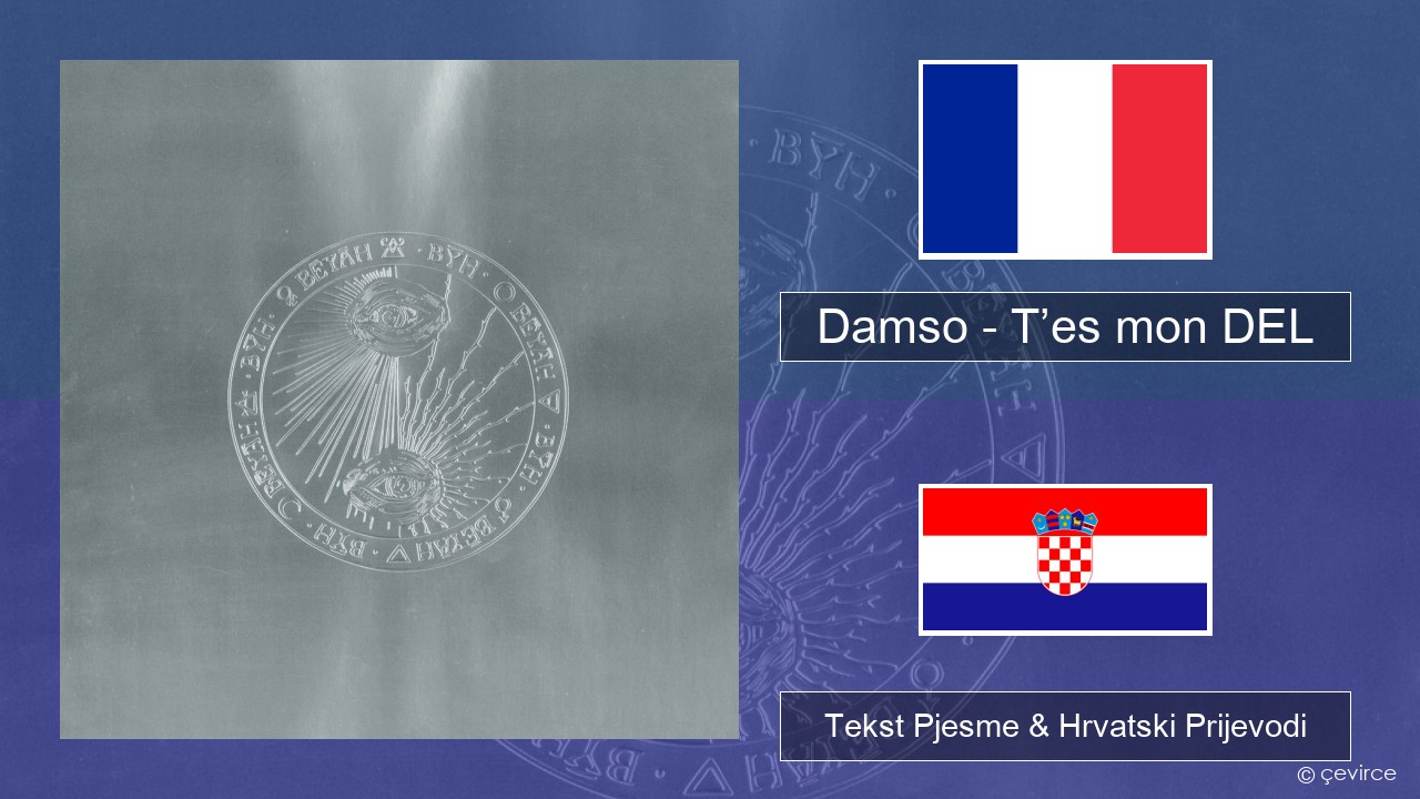 Damso – T’es mon DEL Francuski Tekst Pjesme & Hrvatski Prijevodi