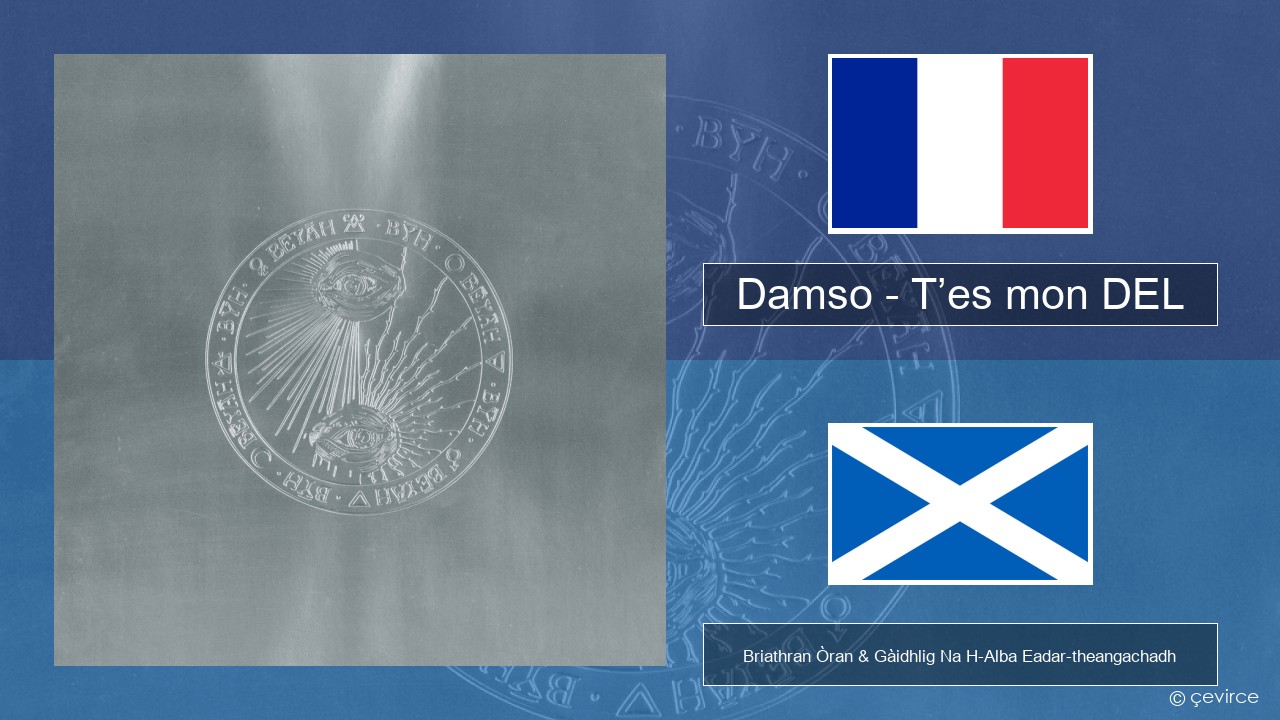 Damso – T’es mon DEL Fraingis Briathran Òran & Gàidhlig Na H-Alba Eadar-theangachadh